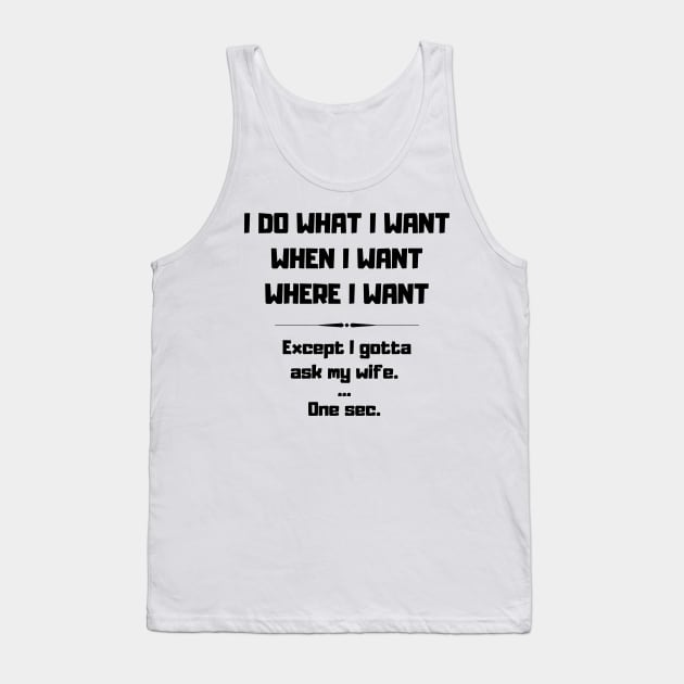 I Do What I Want When I Want Where I Want Funny Tank Top by Dizzyland